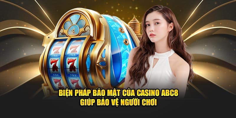 bien phap bao mat cua casino abc8 giup bao ve nguoi choi  