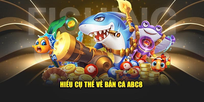 hieu cu the ve ban ca abc8